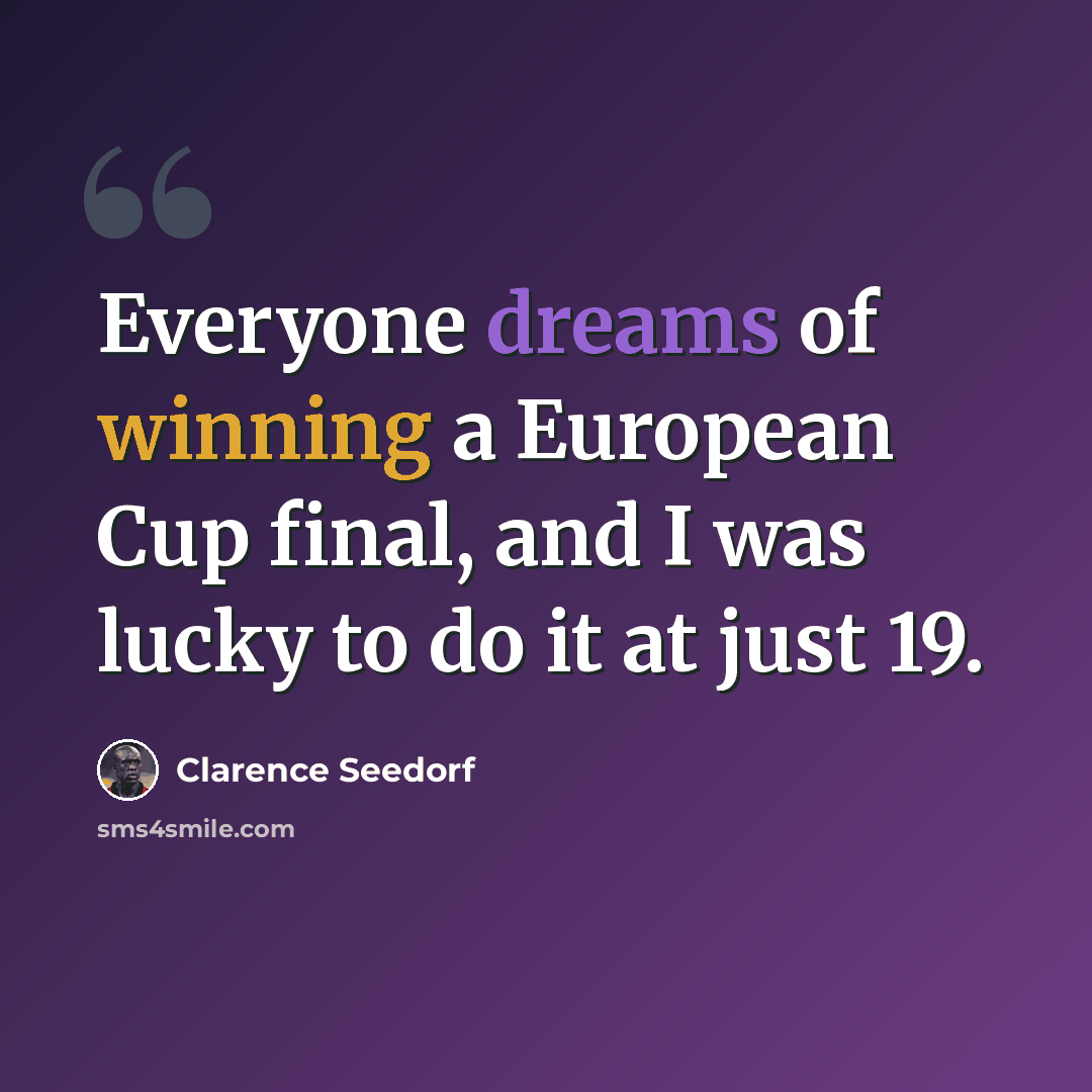 “Everyone dreams of winning a European Cup final, and I was lucky to do it at just 19.” quote by Clarence Seedorf