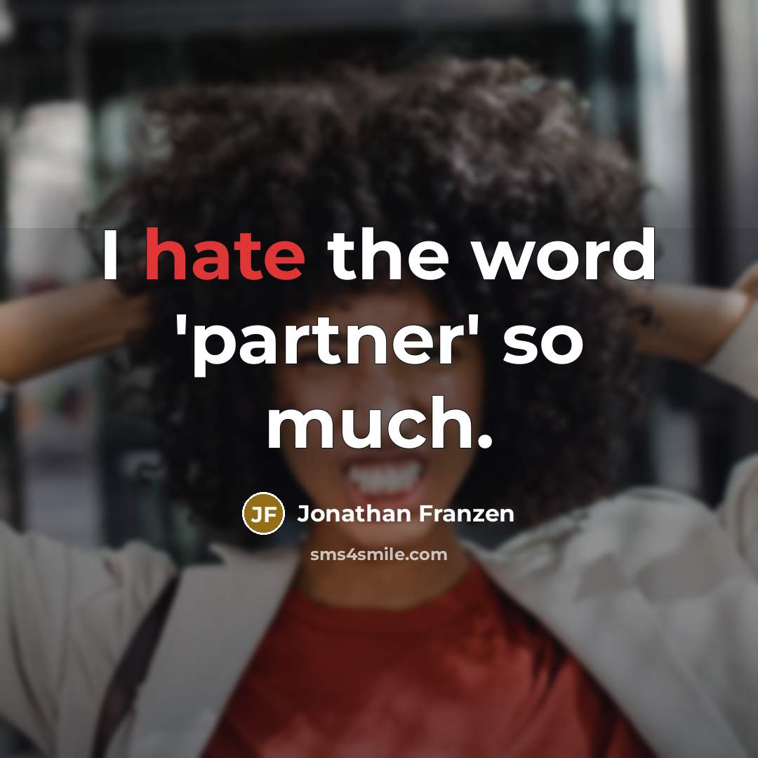 “I hate the word 'partner' so much.” quote by Jonathan Franzen