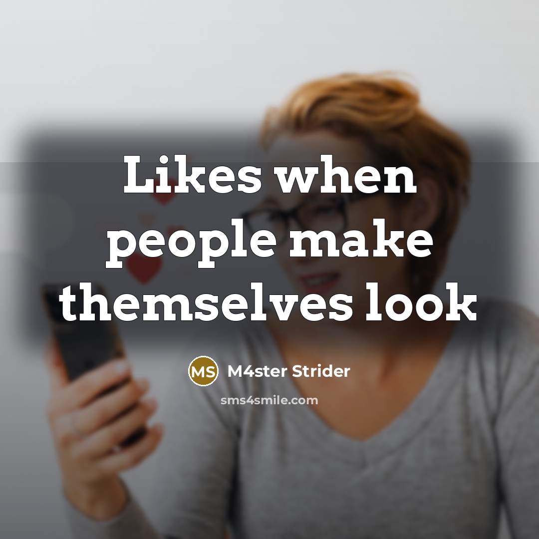 “Likes when people make themselves look” quote by M4ster Strider