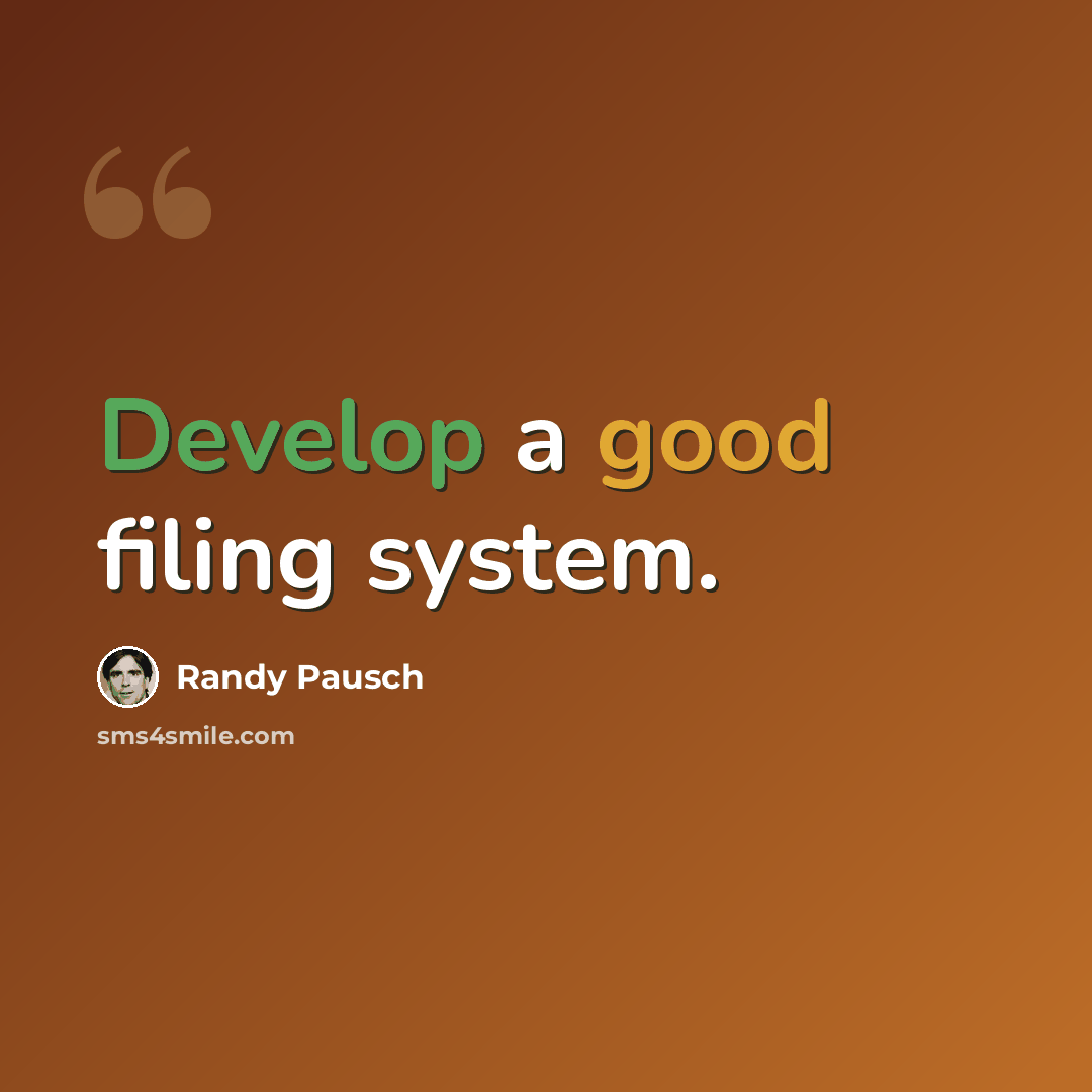 “Develop a good filing system.” quote by Randy Pausch