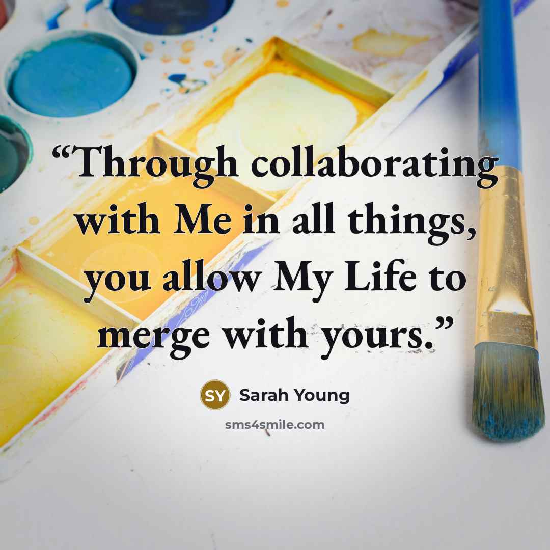 “Through collaborating with Me in all things, you allow My Life to merge with yours.” quote by Sarah Young