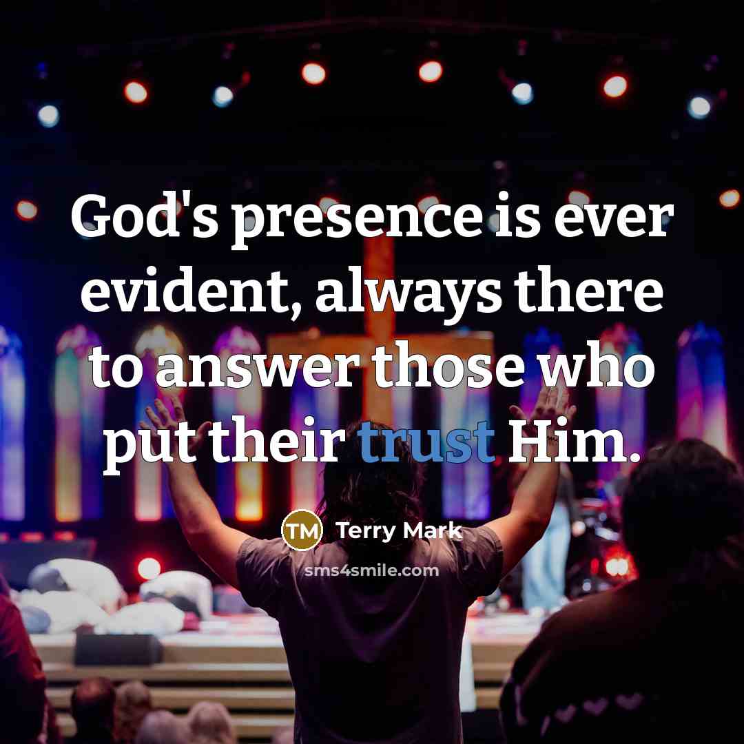 “God's presence is ever evident, always there to answer those who put their trust Him.” quote by Terry Mark
