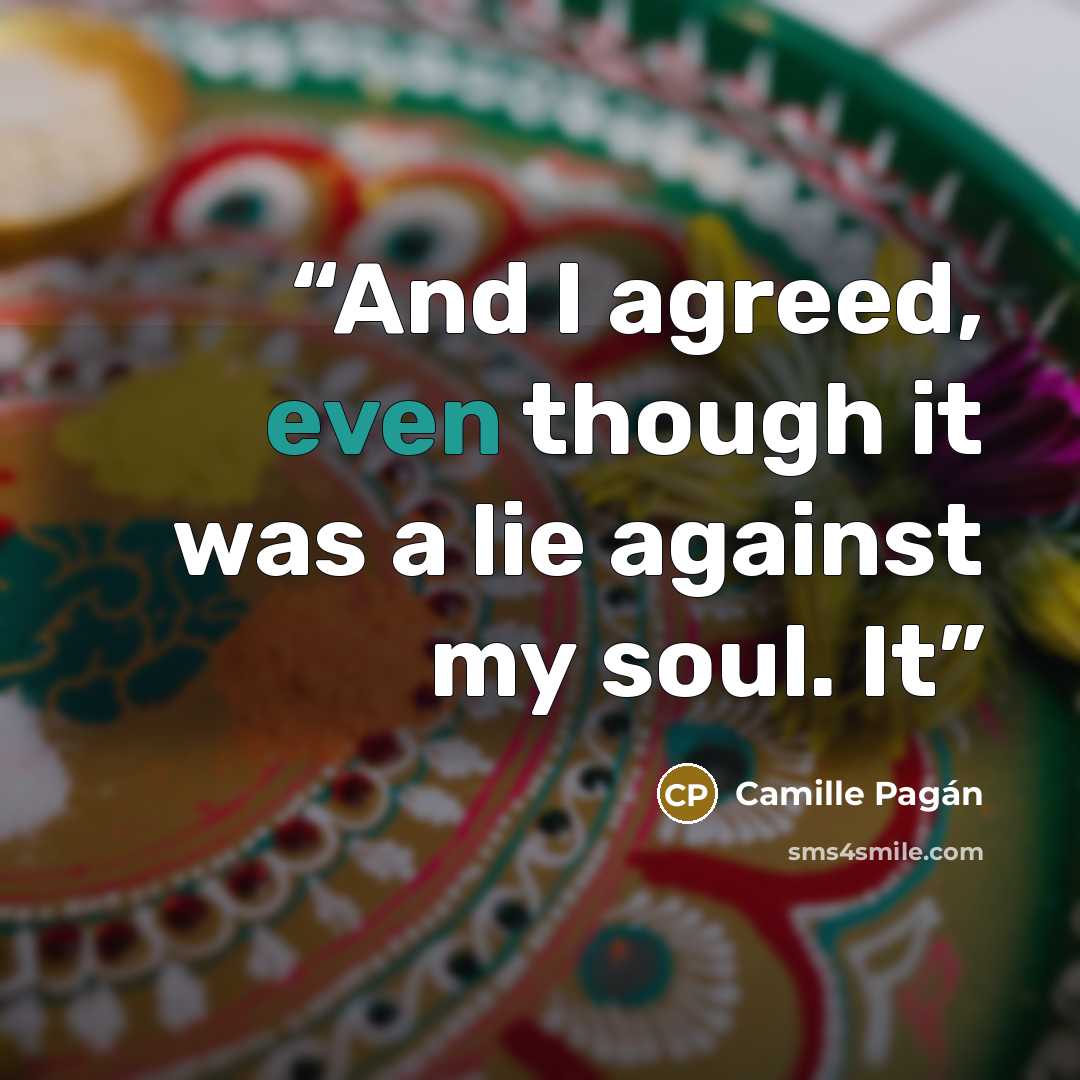 “And I agreed, even though it was a lie against my soul. It” quote by Camille Pagán