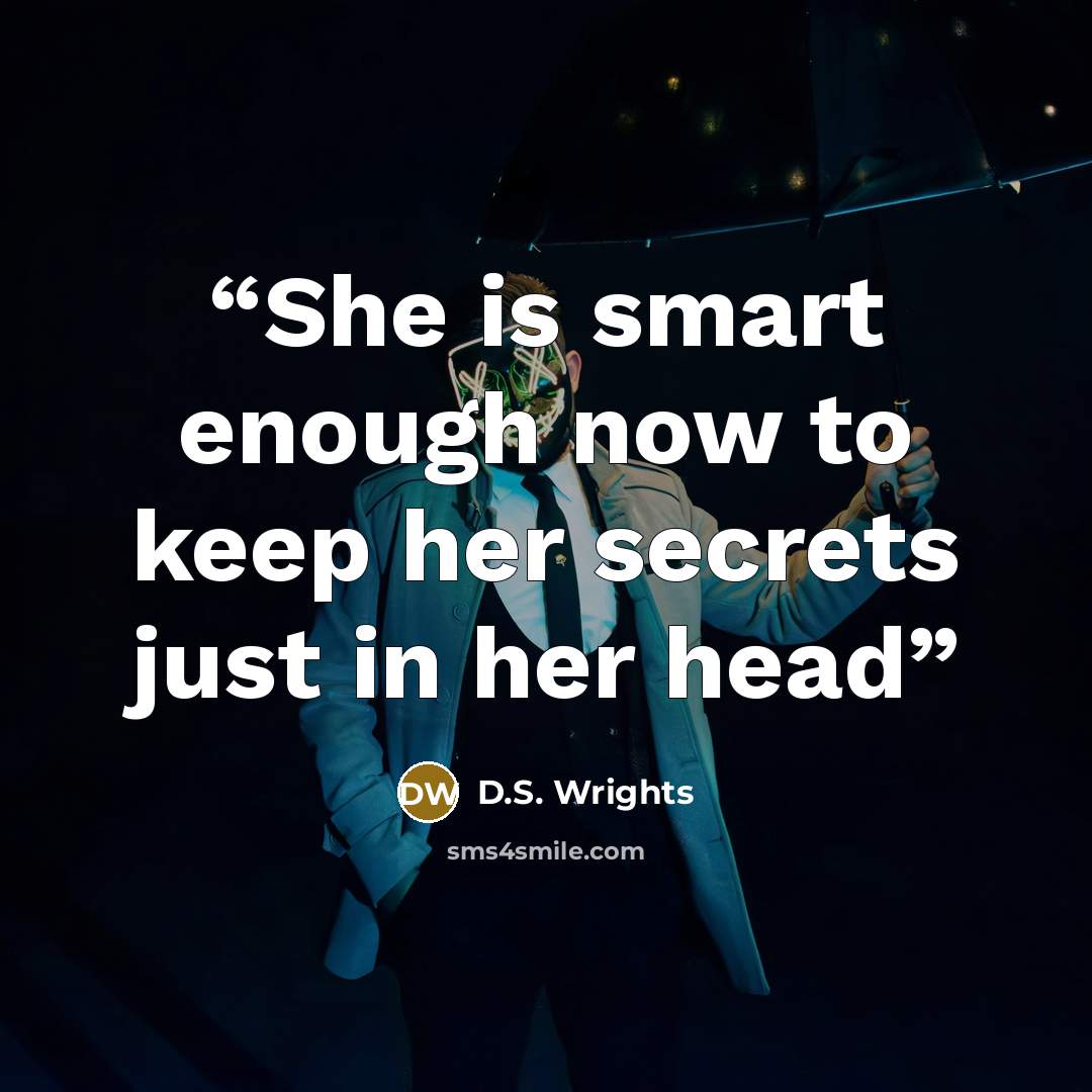 “She is smart enough now to keep her secrets just in her head” quote by D.S. Wrights