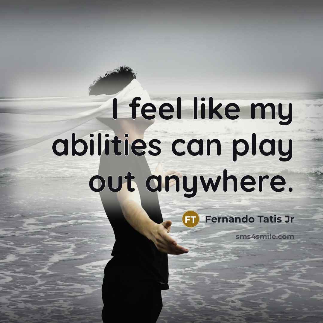 “I feel like my abilities can play out anywhere.” quote by Fernando Tatis Jr