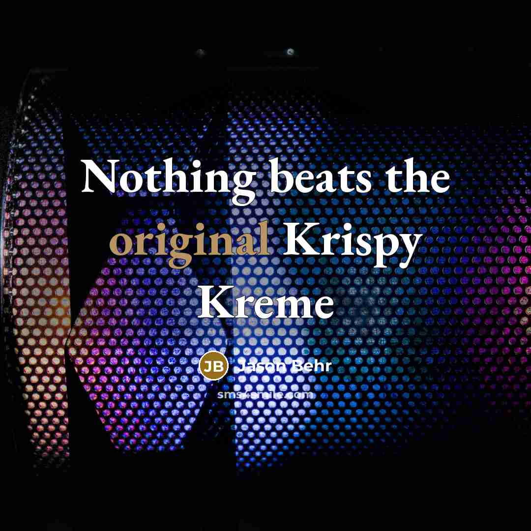 “Nothing beats the original Krispy Kreme” quote by Jason Behr