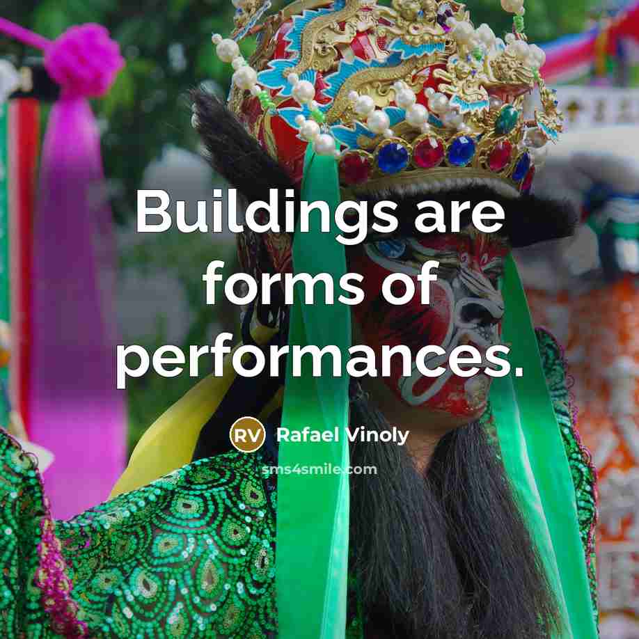“Buildings are forms of performances.” quote by Rafael Vinoly