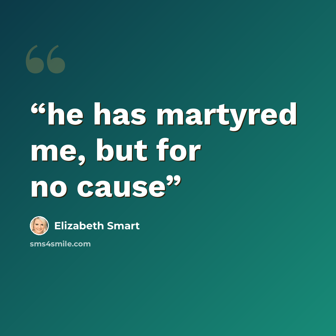 “he has martyred me, but for no cause” quote by Elizabeth Smart