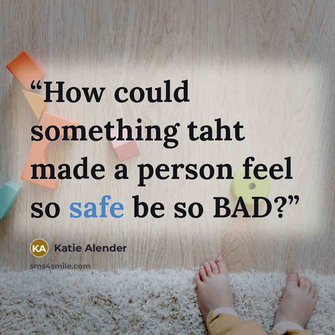 “How could something taht made a person feel so safe be so BAD?” quote by Katie Alender