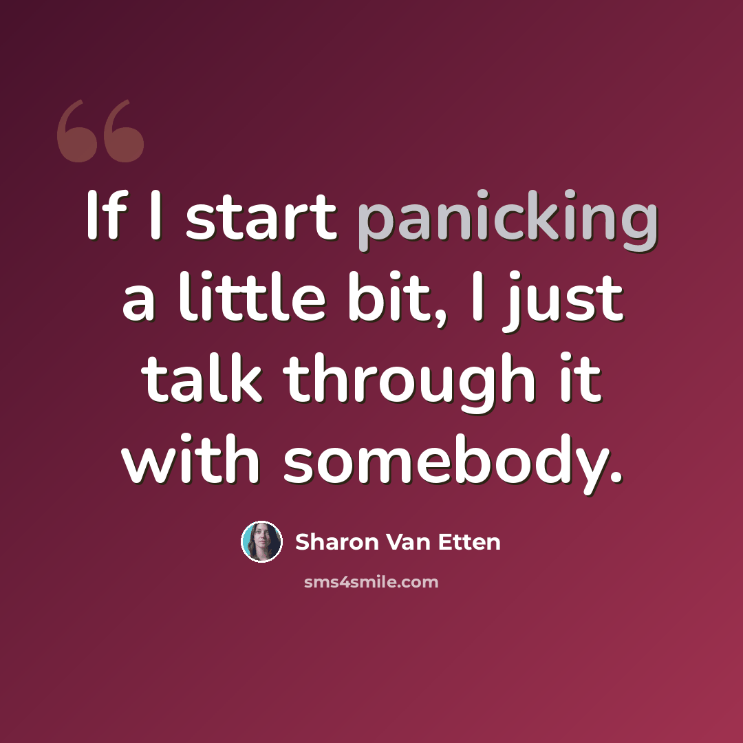 “If I start panicking a little bit, I just talk through it with somebody.” quote by Sharon Van Etten