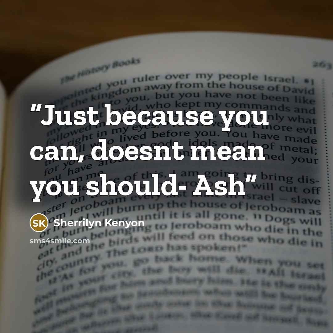 “Just because you can, doesnt mean you should- Ash” quote by Sherrilyn Kenyon