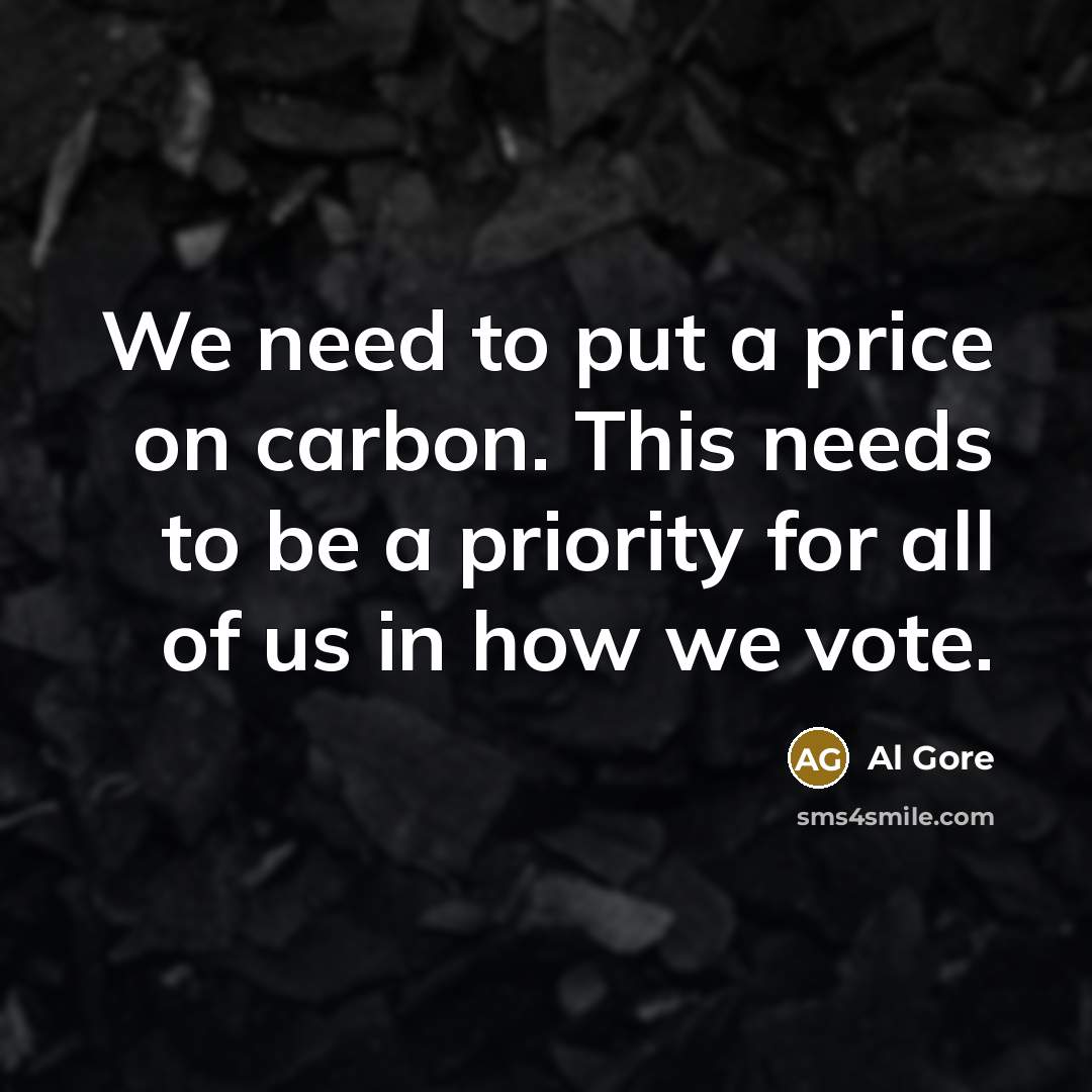 “We need to put a price on carbon. This needs to be a priority for all of us in how we vote.” quote by Al Gore