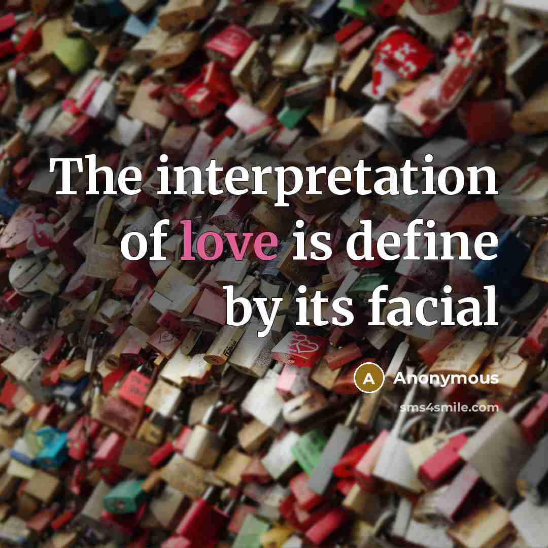 “The interpretation of love is define by its facial” quote by Anonymous