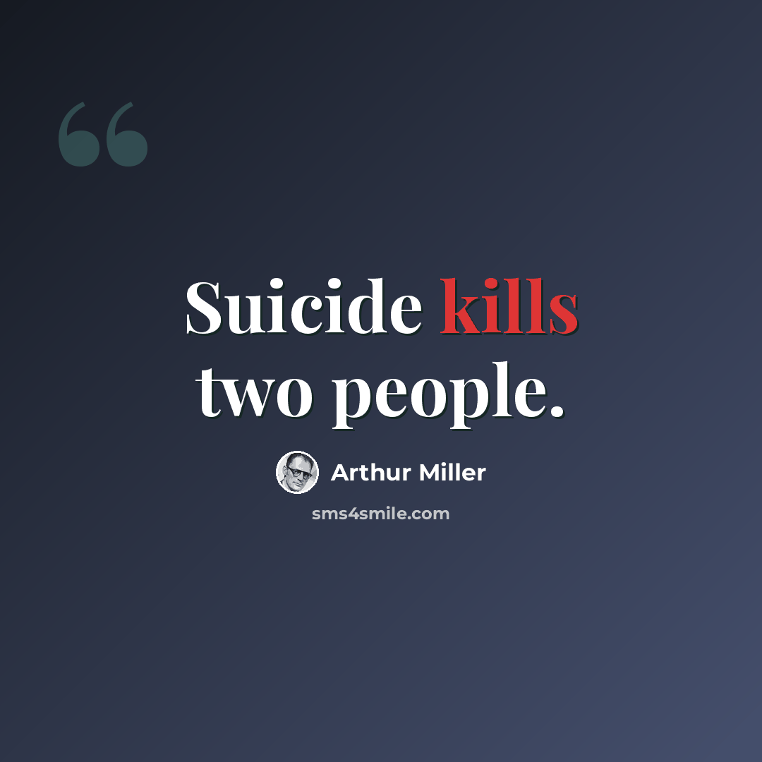 “Suicide kills two people.” quote by Arthur Miller
