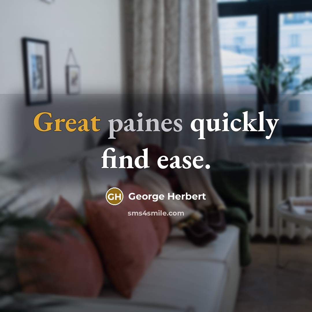“Great paines quickly find ease.” quote by George Herbert