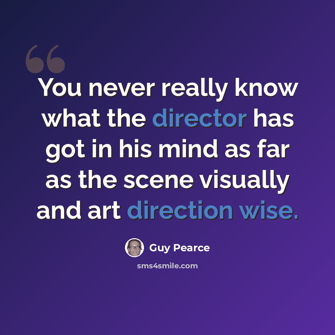 “You never really know what the director has got in his mind as far as the scene visually and art direction wise.” quote by Guy Pearce