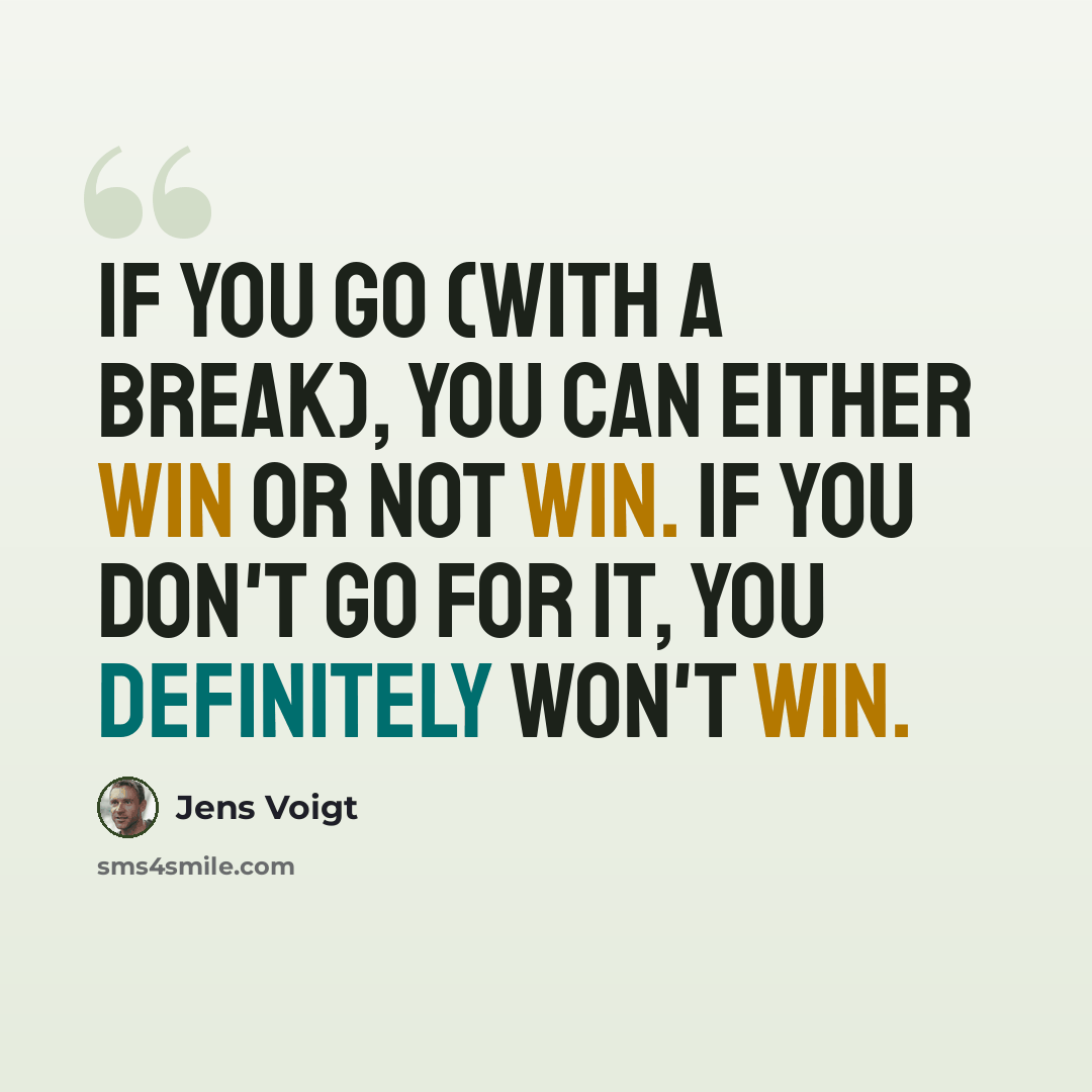 “If you go (with a break), you can either win or not win. If you don't go for it, you definitely won't win.” quote by Jens Voigt