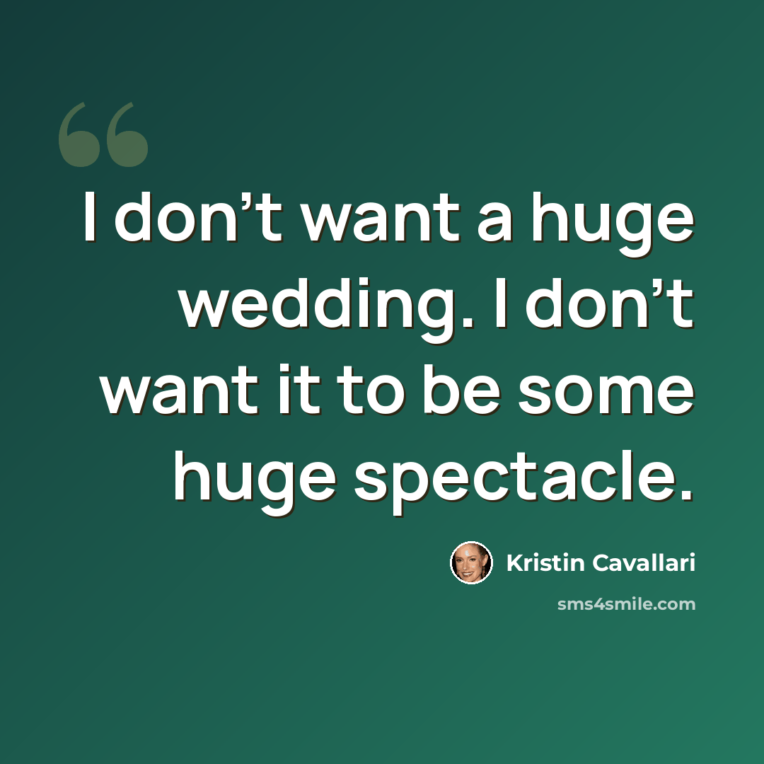“I don't want a huge wedding. I don't want it to be some huge spectacle.” quote by Kristin Cavallari