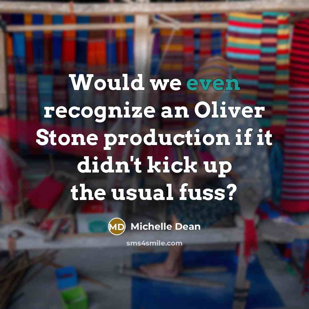 “Would we even recognize an Oliver Stone production if it didn't kick up the usual fuss?” quote by Michelle Dean