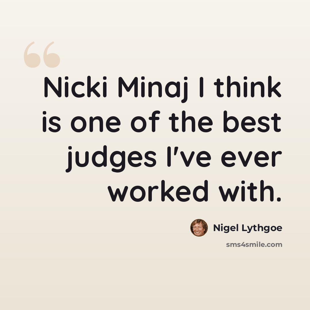 “Nicki Minaj I think is one of the best judges I've ever worked with.” quote by Nigel Lythgoe