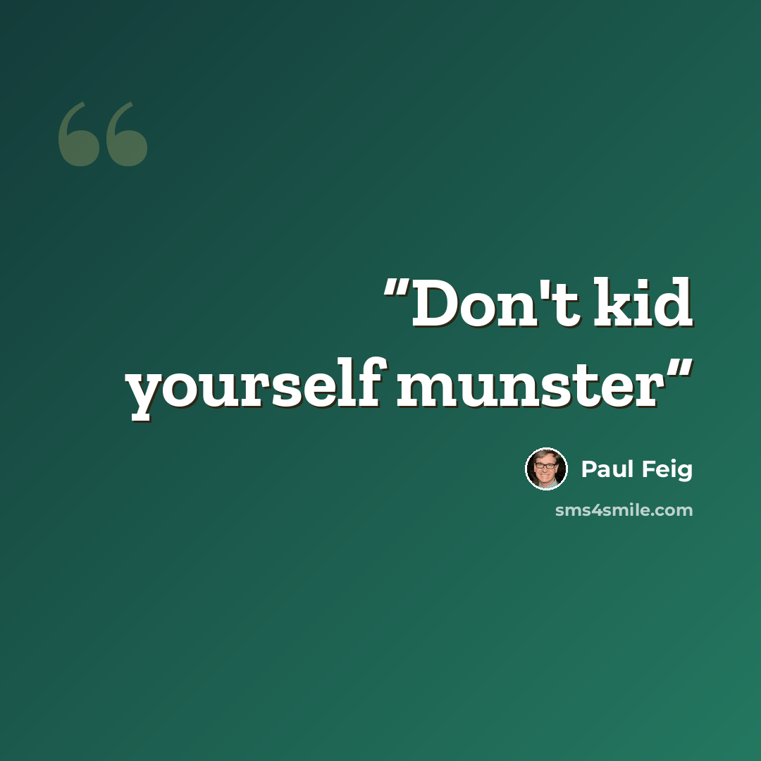 “Don't kid yourself munster” quote by Paul Feig