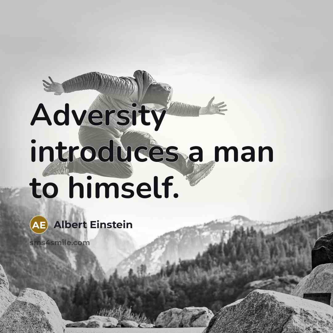 “Adversity introduces a man to himself.” quote by Albert Einstein