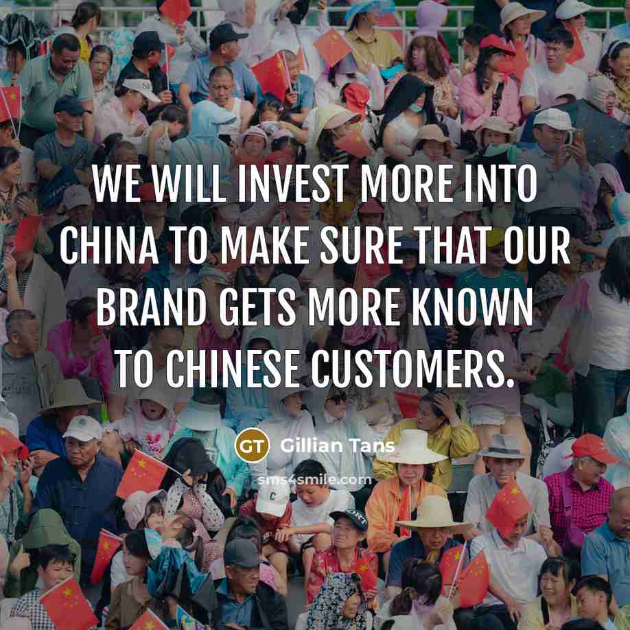 “We will invest more into China to make sure that our brand gets more known to Chinese customers.” quote by Gillian Tans