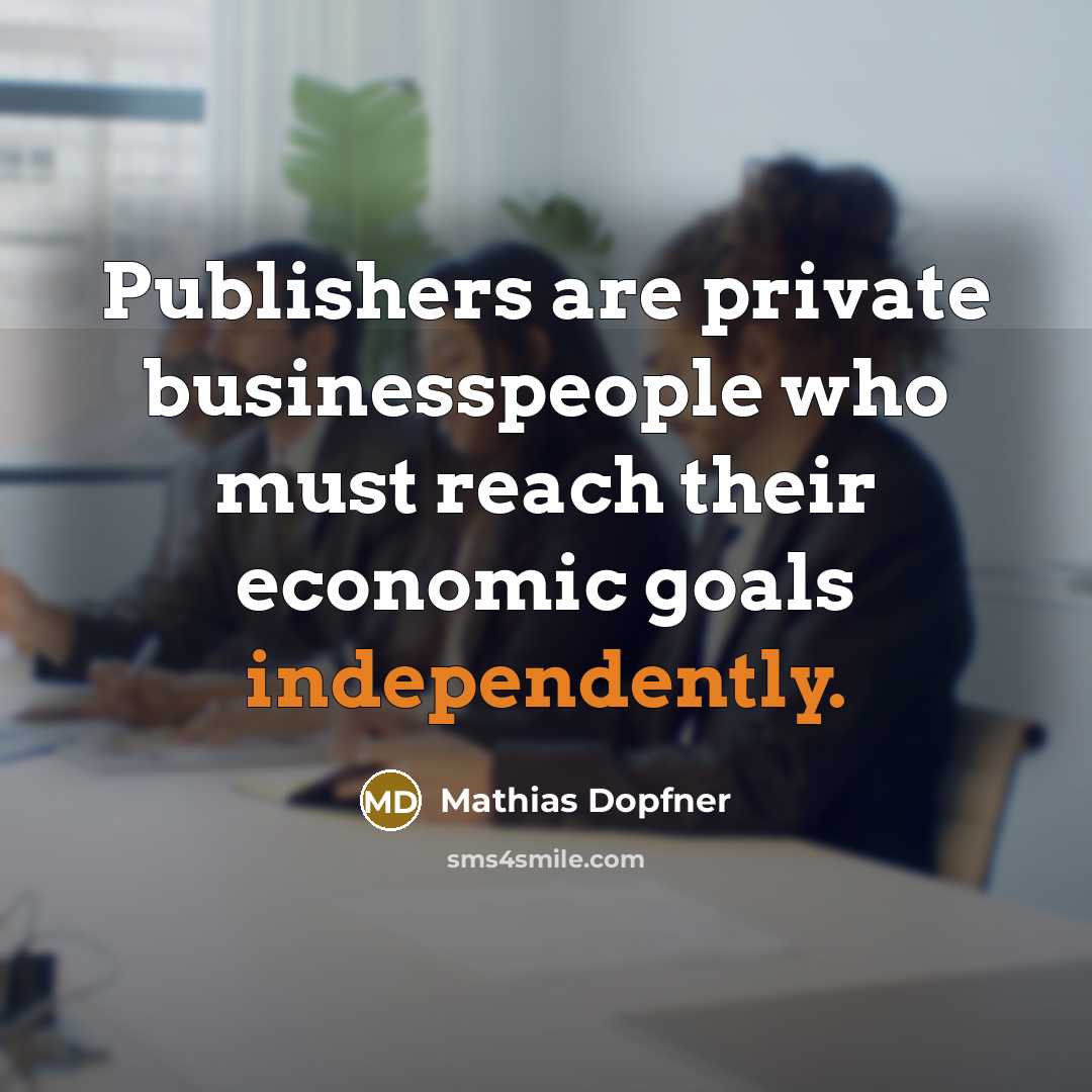 “Publishers are private businesspeople who must reach their economic goals independently.” quote by Mathias Dopfner