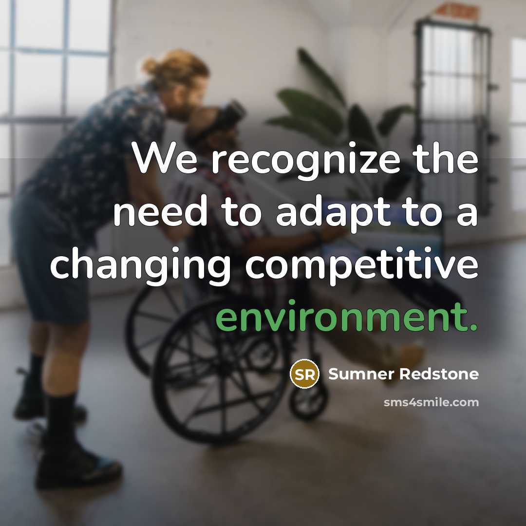 “We recognize the need to adapt to a changing competitive environment.” quote by Sumner Redstone