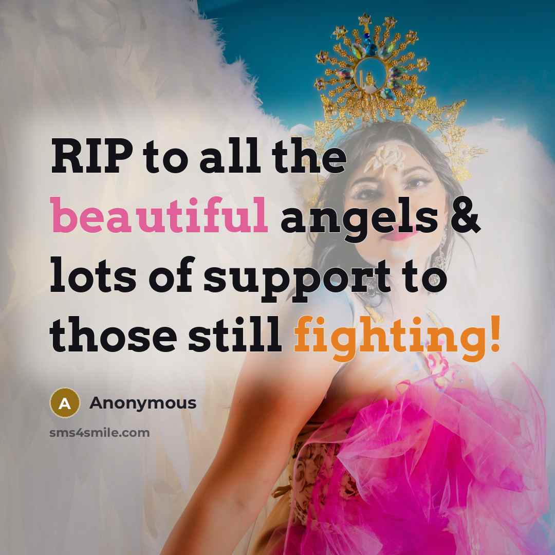“RIP to all the beautiful angels & lots of support to those still fighting!” quote by Anonymous