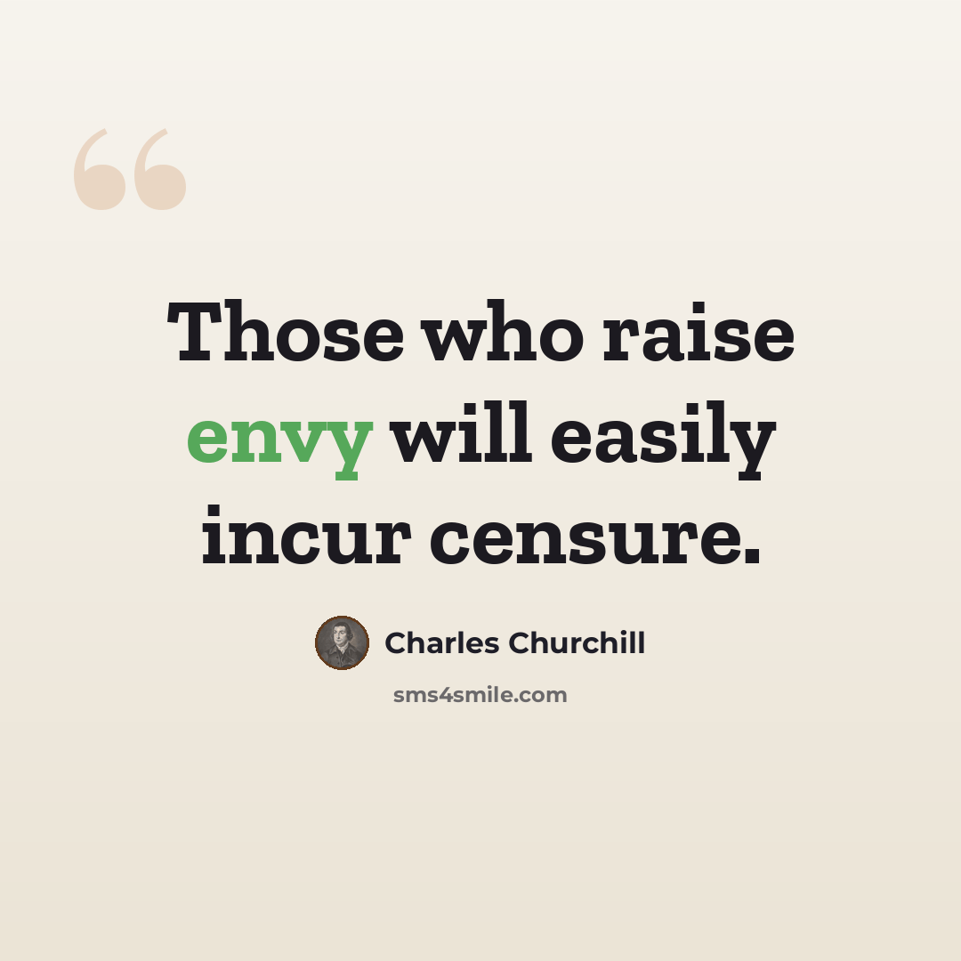 “Those who raise envy will easily incur censure.” quote by Charles Churchill