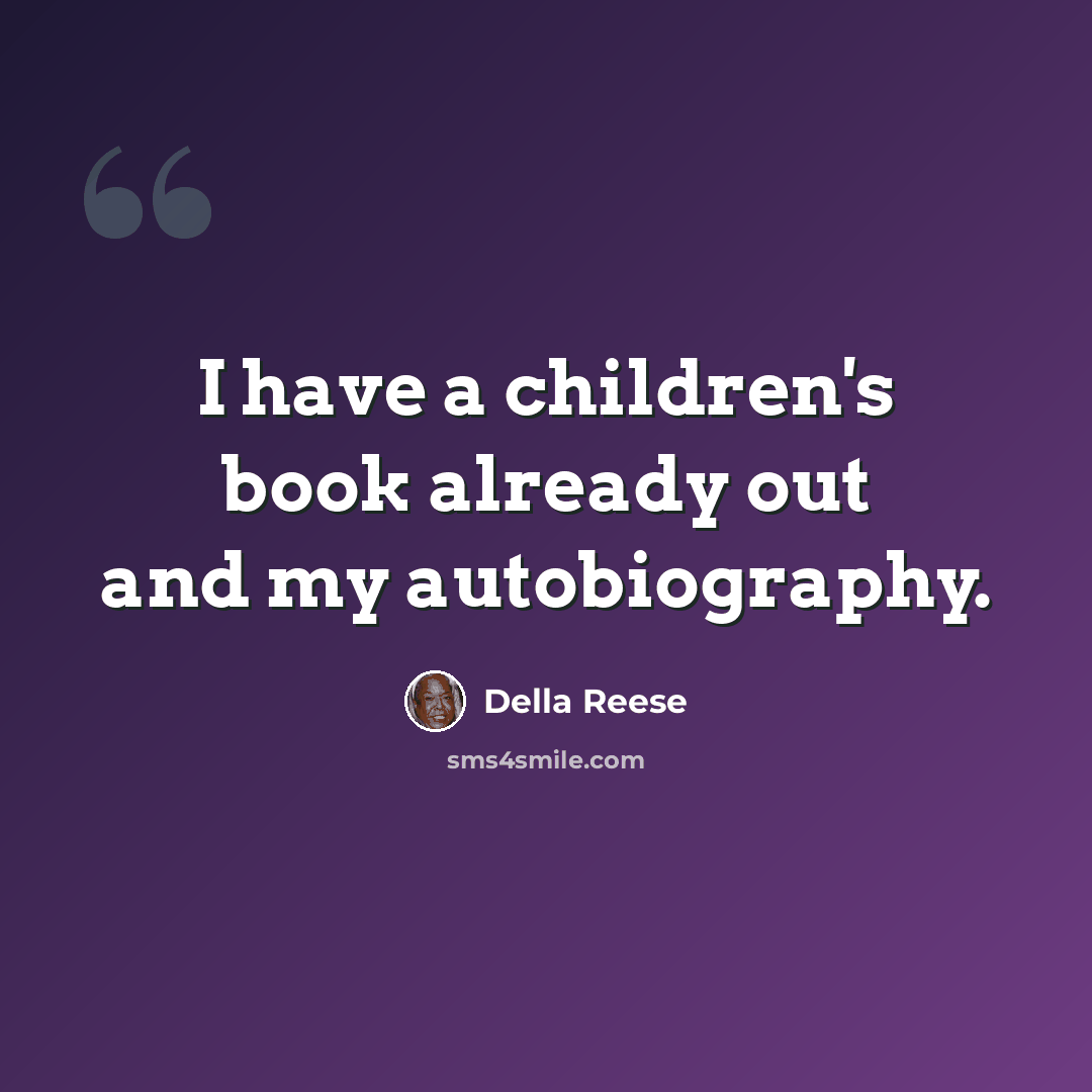 “I have a children's book already out and my autobiography.” quote by Della Reese