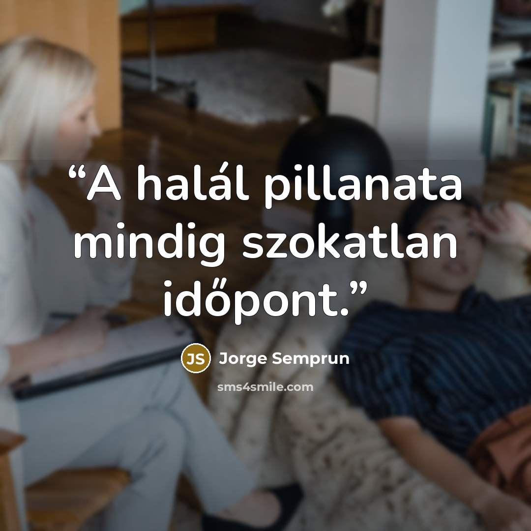 “A halál pillanata mindig szokatlan időpont.” quote by Jorge Semprún