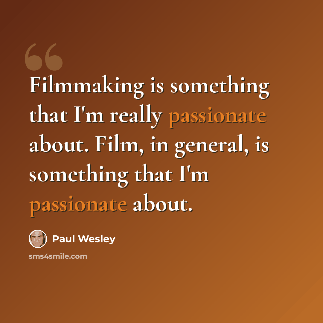 “Filmmaking is something that I'm really passionate about. Film, in general, is something that I'm passionate about.” quote by Paul Wesley