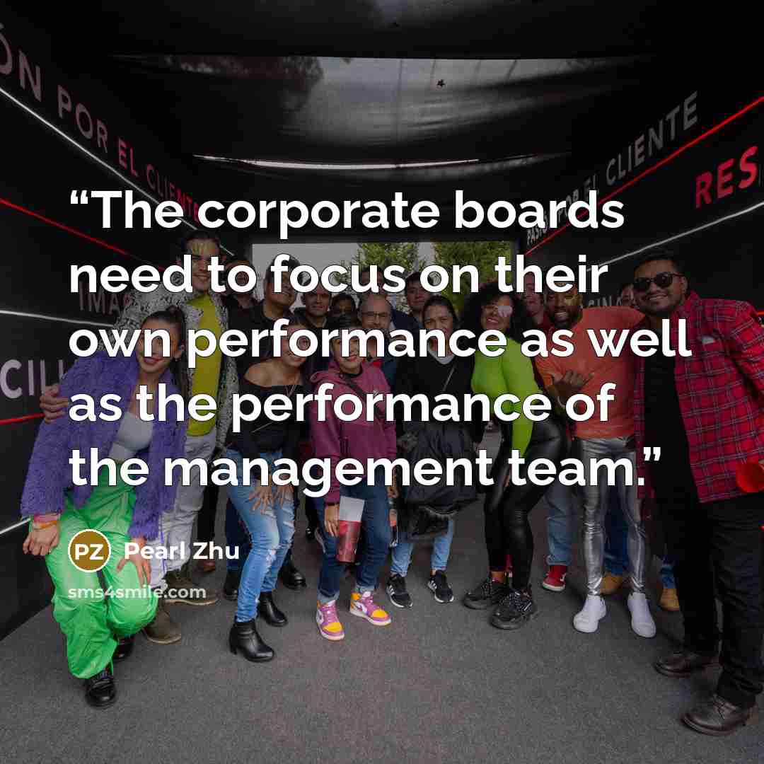 “The corporate boards need to focus on their own performance as well as the performance of the management team.” quote by Pearl Zhu