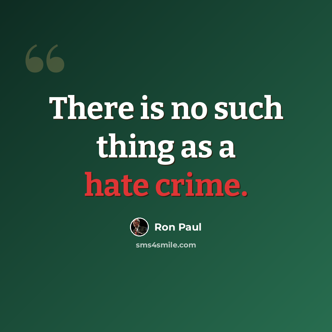 “There is no such thing as a hate crime.” quote by Ron Paul
