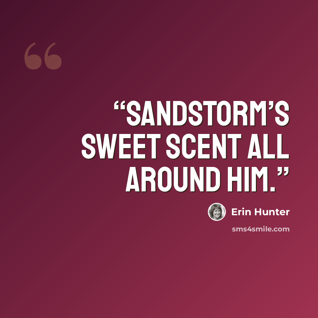 “Sandstorm’s sweet scent all around him.” quote by Erin Hunter