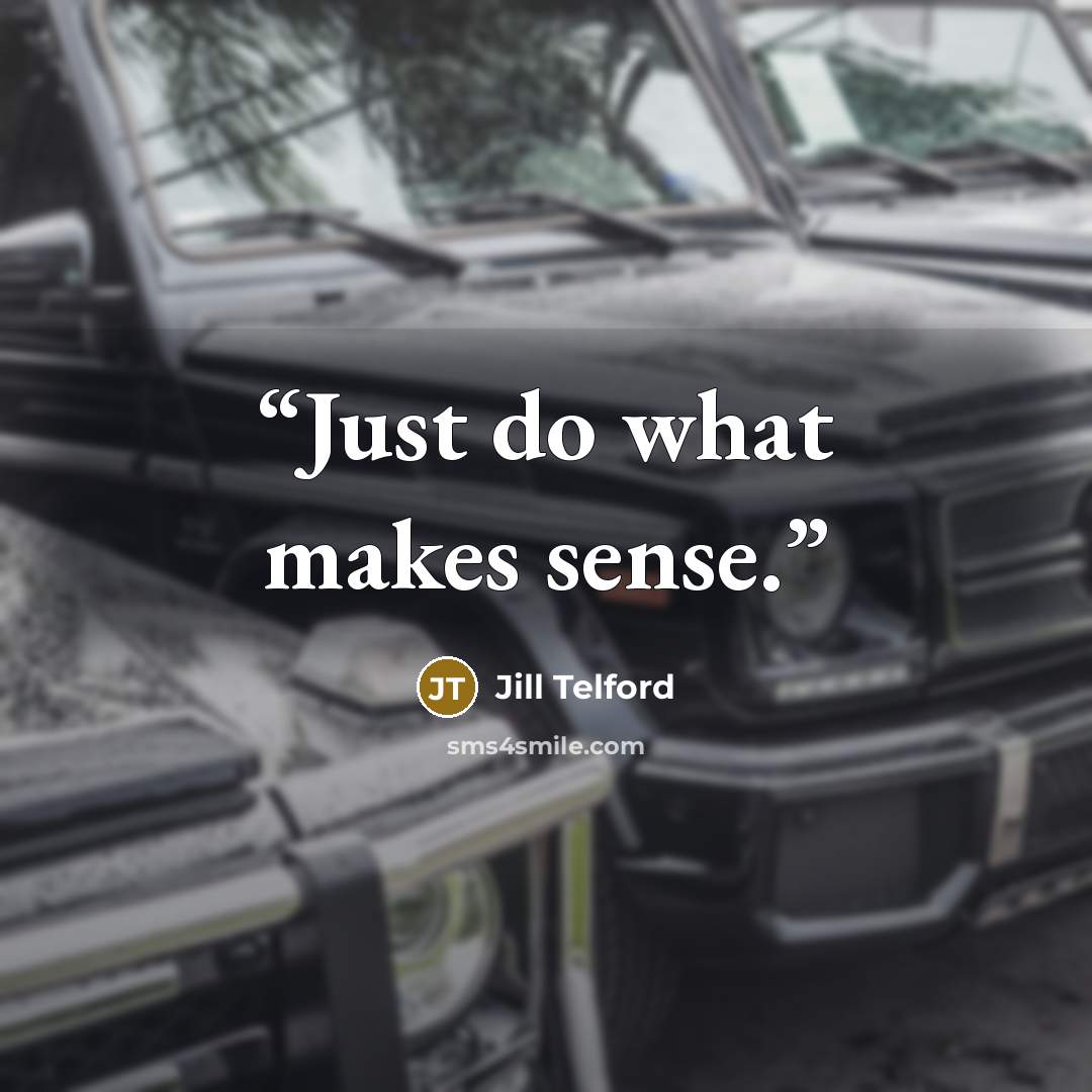 “Just do what makes sense.” quote by Jill Telford