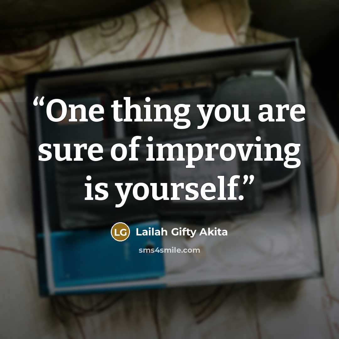 “One thing you are sure of improving is yourself.” quote by Lailah Gifty Akita