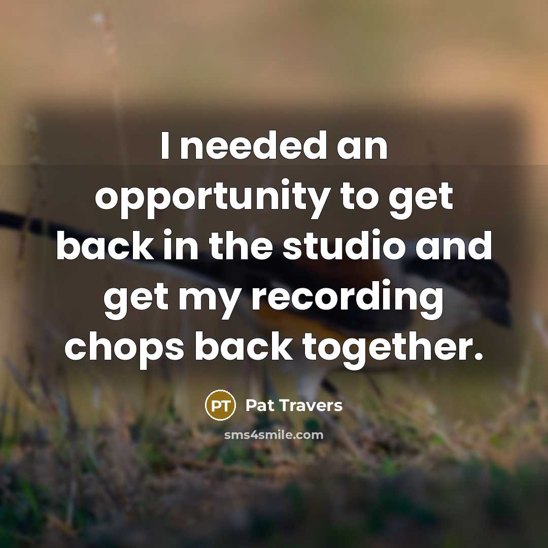 “I needed an opportunity to get back in the studio and get my recording chops back together.” quote by Pat Travers