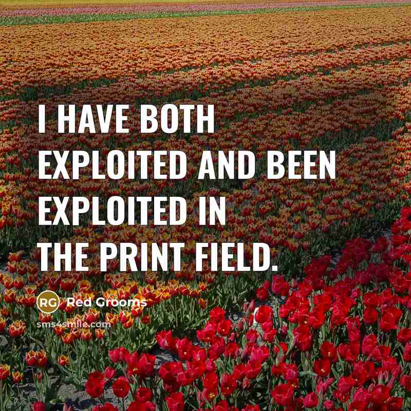 “I have both exploited and been exploited in the print field.” quote by Red Grooms