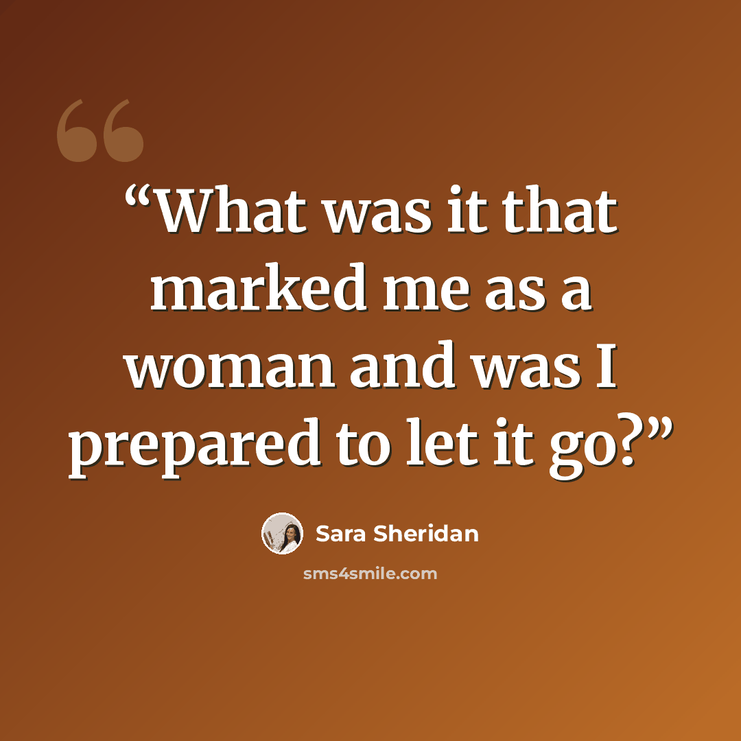 “What was it that marked me as a woman and was I prepared to let it go?” quote by Sara Sheridan