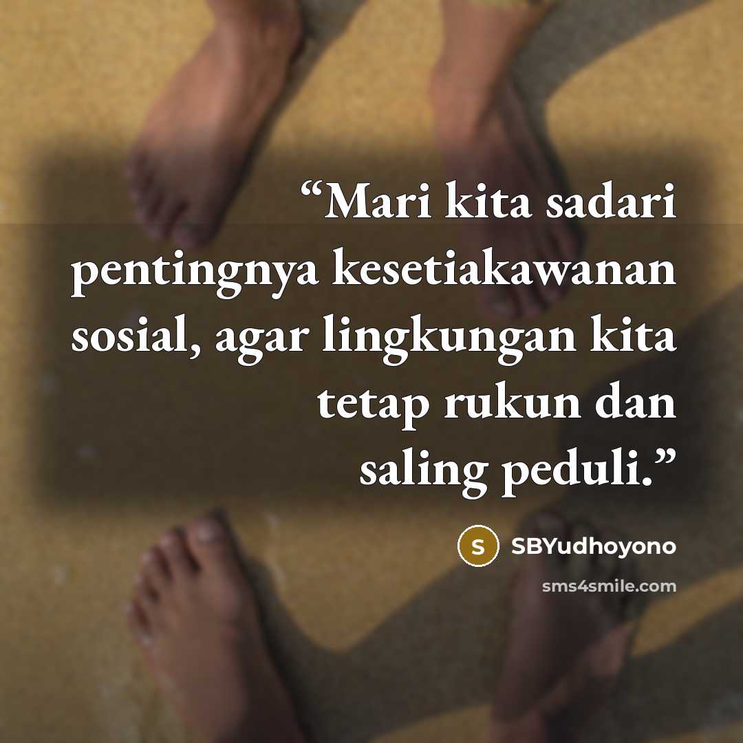 “Mari kita sadari pentingnya kesetiakawanan sosial, agar lingkungan kita tetap rukun dan saling peduli.” quote by SBYudhoyono