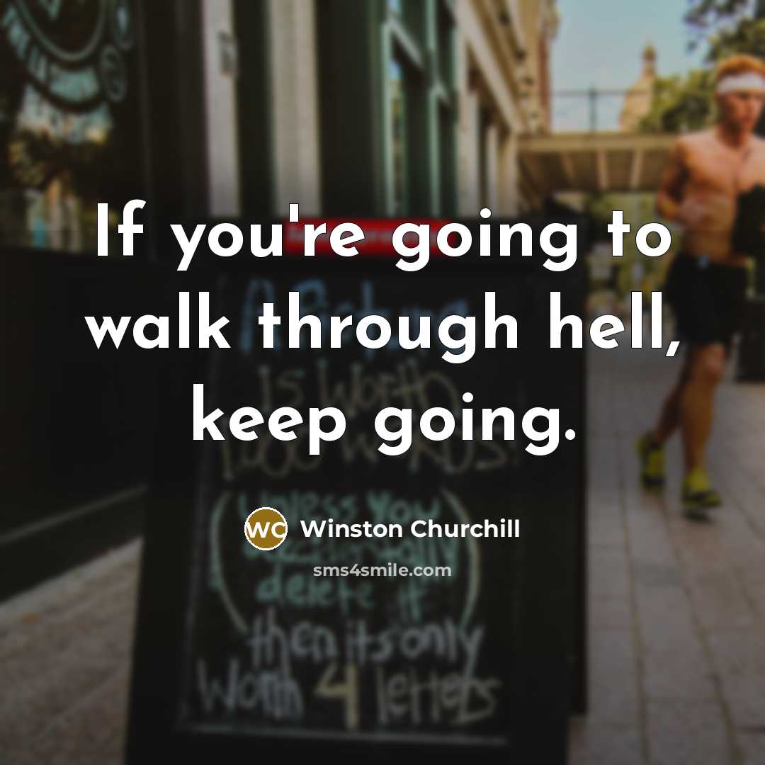 “If you're going to walk through hell, keep going.” quote by Winston Churchill