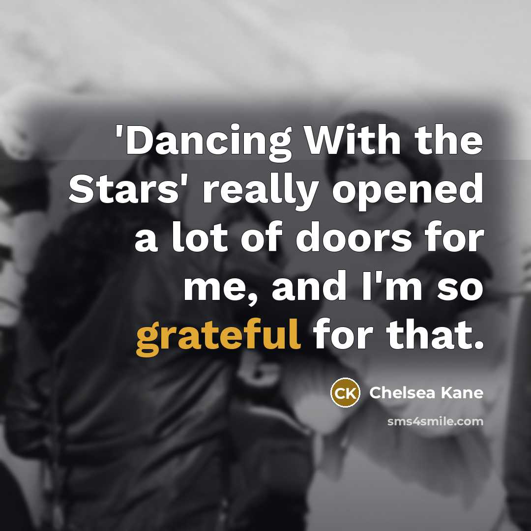 “'Dancing With the Stars' really opened a lot of doors for me, and I'm so grateful for that.” quote by Chelsea Kane