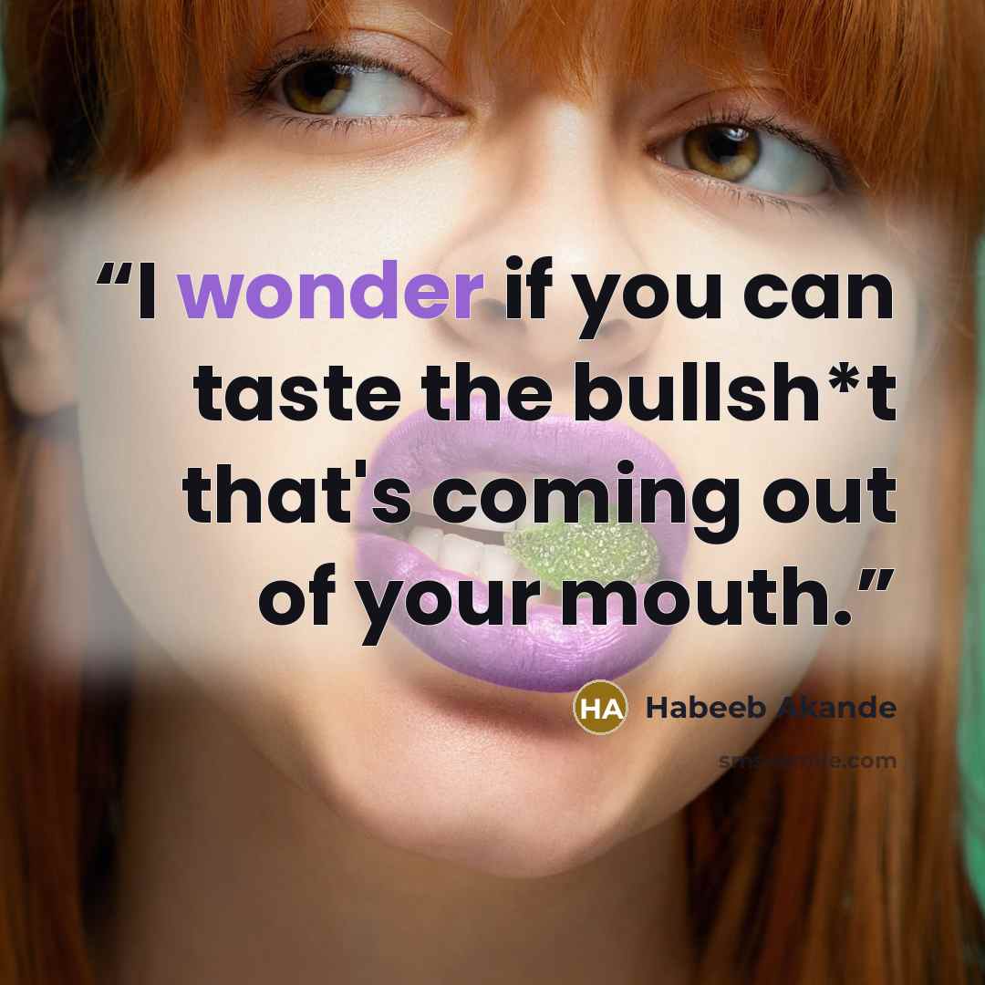 “I wonder if you can taste the bullsh*t that's coming out of your mouth.” quote by Habeeb Akande