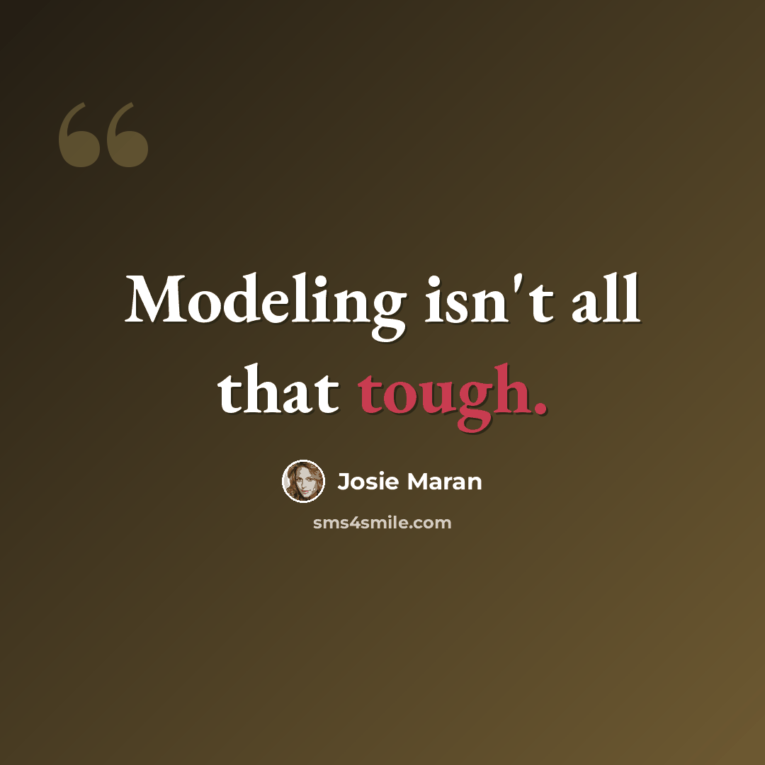 “Modeling isn't all that tough.” quote by Josie Maran