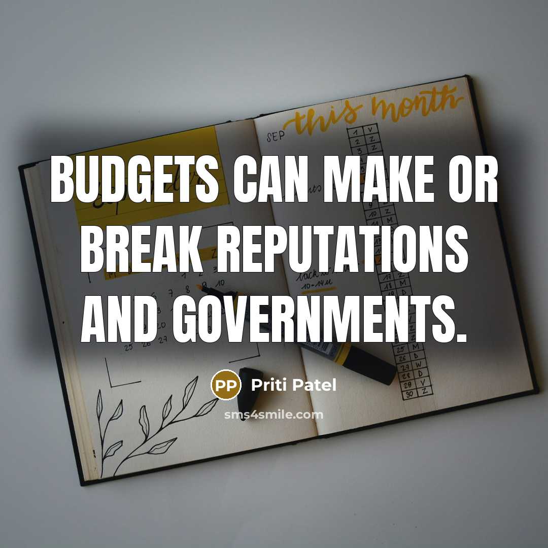 “Budgets can make or break reputations and governments.” quote by Priti Patel