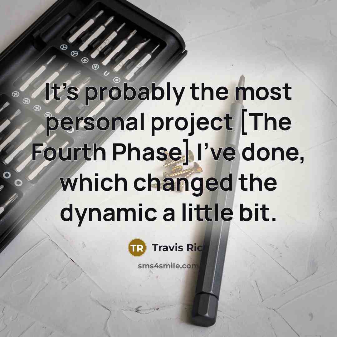 “It's probably the most personal project [The Fourth Phase] I've done, which changed the dynamic a little bit.” quote by Travis Rice