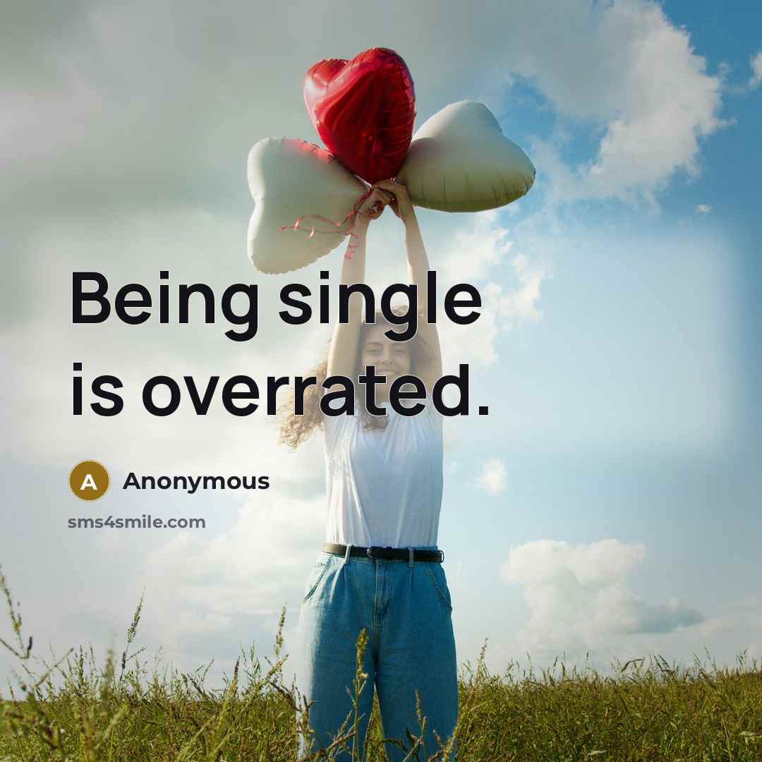 “Being single is overrated.” quote by Anonymous